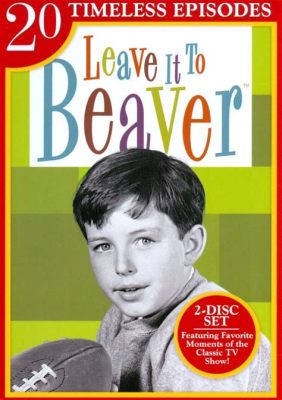 Leave It To Beaver: Adorable Family Adventures and Timeless Lessons About Growing Up!